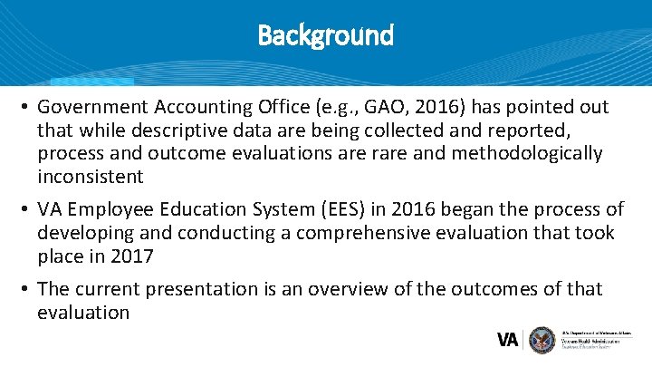 Background • Government Accounting Office (e. g. , GAO, 2016) has pointed out that
