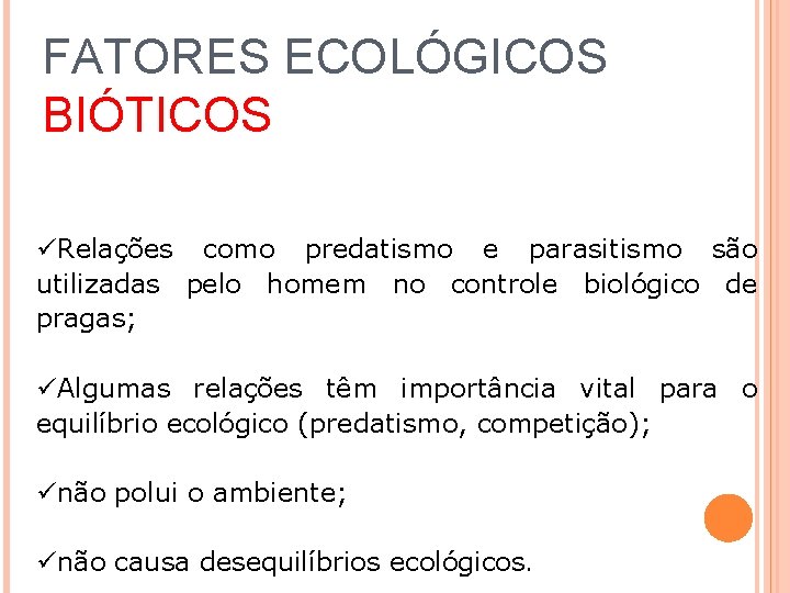 FATORES ECOLÓGICOS BIÓTICOS üRelações como predatismo e parasitismo são utilizadas pelo homem no controle