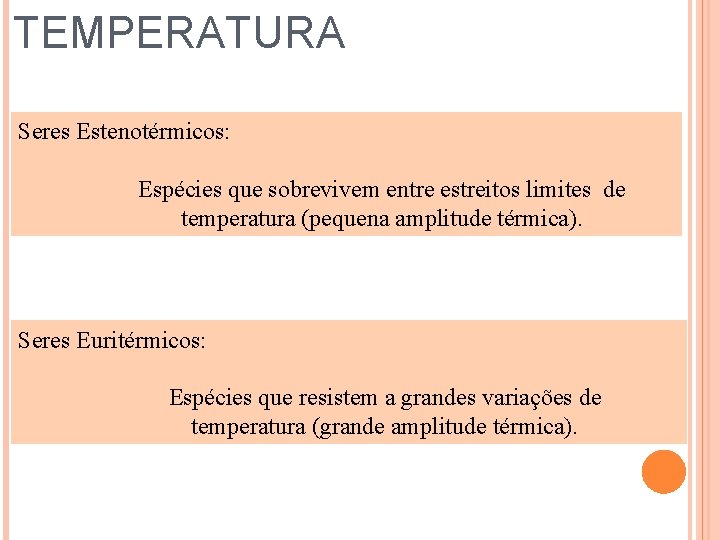 TEMPERATURA Seres Estenotérmicos: Espécies que sobrevivem entre estreitos limites de temperatura (pequena amplitude térmica).