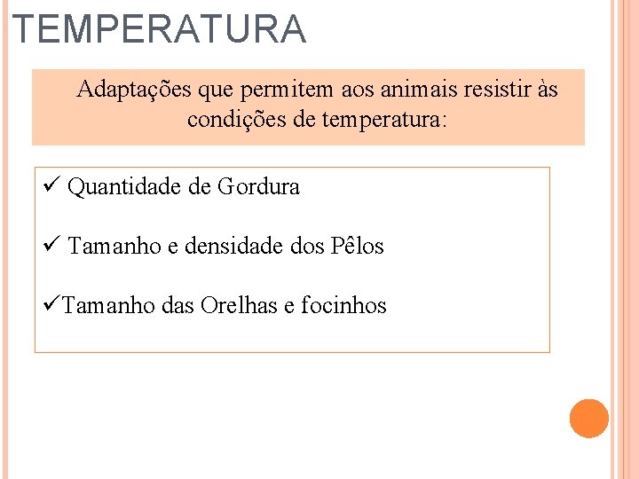 TEMPERATURA Adaptações que permitem aos animais resistir às condições de temperatura: ü Quantidade de