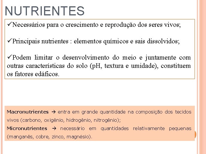 NUTRIENTES üNecessários para o crescimento e reprodução dos seres vivos; üPrincipais nutrientes : elementos