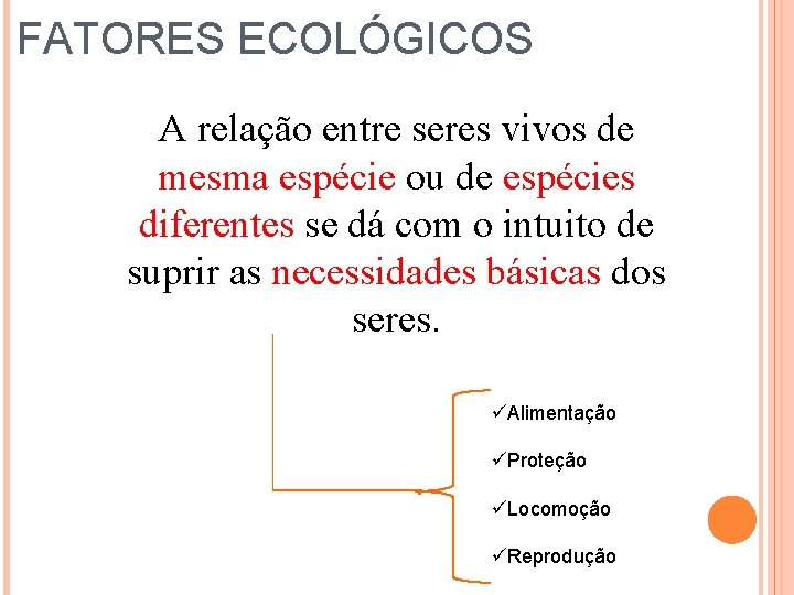 FATORES ECOLÓGICOS A relação entre seres vivos de mesma espécie ou de espécies diferentes