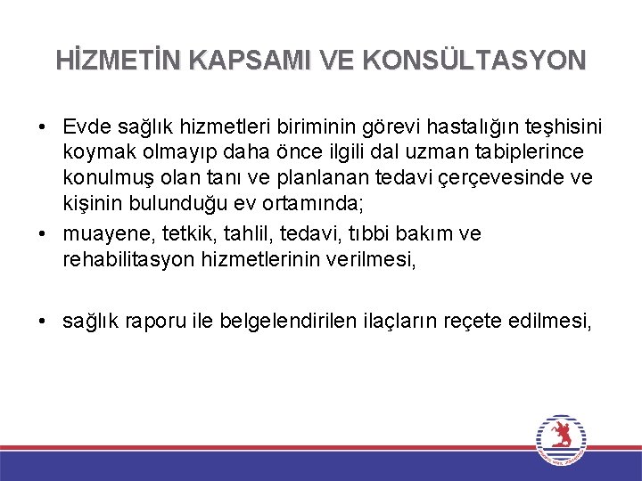 HİZMETİN KAPSAMI VE KONSÜLTASYON • Evde sağlık hizmetleri biriminin görevi hastalığın teşhisini koymak olmayıp