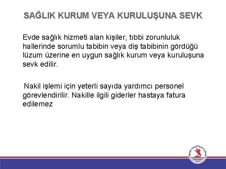 SAĞLIK KURUM VEYA KURULUŞUNA SEVK Evde sağlık hizmeti alan kişiler, tıbbi zorunluluk hallerinde sorumlu