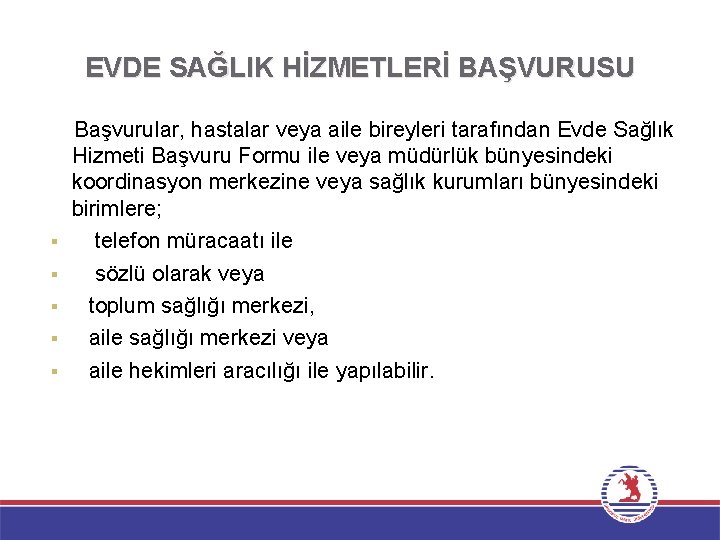 EVDE SAĞLIK HİZMETLERİ BAŞVURUSU Başvurular, hastalar veya aile bireyleri tarafından Evde Sağlık Hizmeti Başvuru