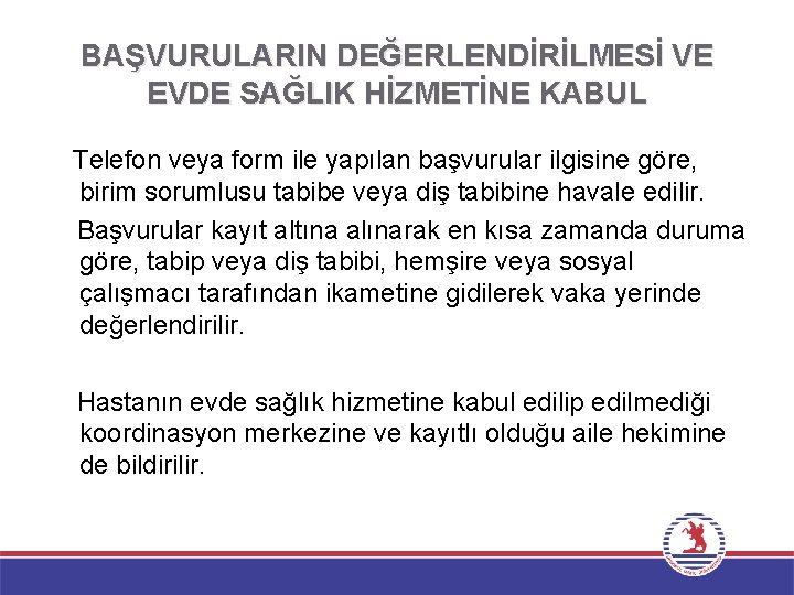 BAŞVURULARIN DEĞERLENDİRİLMESİ VE EVDE SAĞLIK HİZMETİNE KABUL Telefon veya form ile yapılan başvurular ilgisine