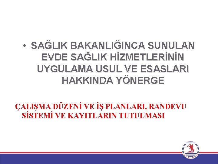  • SAĞLIK BAKANLIĞINCA SUNULAN EVDE SAĞLIK HİZMETLERİNİN UYGULAMA USUL VE ESASLARI HAKKINDA YÖNERGE