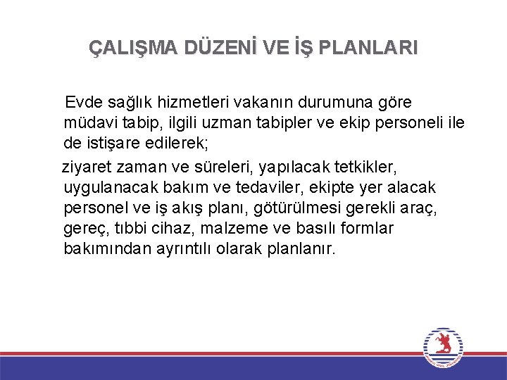 ÇALIŞMA DÜZENİ VE İŞ PLANLARI Evde sağlık hizmetleri vakanın durumuna göre müdavi tabip, ilgili