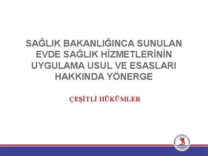 SAĞLIK BAKANLIĞINCA SUNULAN EVDE SAĞLIK HİZMETLERİNİN UYGULAMA USUL VE ESASLARI HAKKINDA YÖNERGE ÇEŞİTLİ HÜKÜMLER