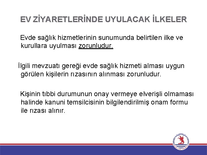 EV ZİYARETLERİNDE UYULACAK İLKELER Evde sağlık hizmetlerinin sunumunda belirtilen ilke ve kurullara uyulması zorunludur.