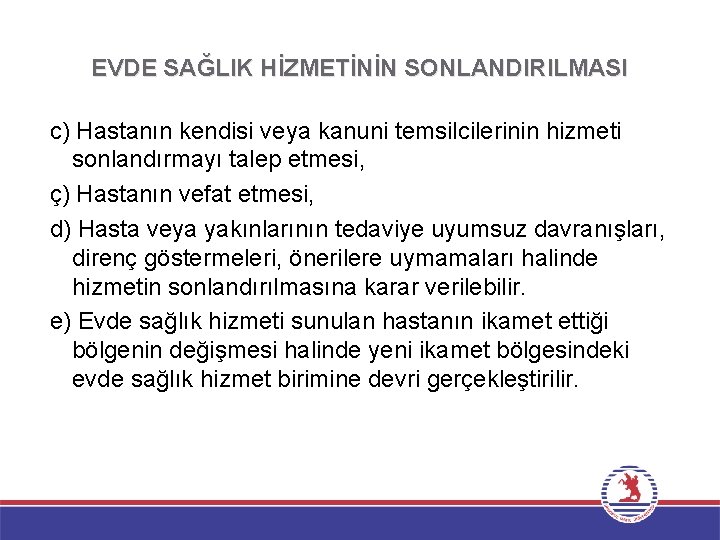 EVDE SAĞLIK HİZMETİNİN SONLANDIRILMASI c) Hastanın kendisi veya kanuni temsilcilerinin hizmeti sonlandırmayı talep etmesi,