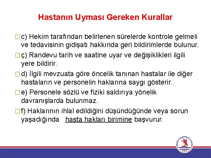 Hastanın Uyması Gereken Kurallar � c) Hekim tarafından belirlenen sürelerde kontrole gelmeli ve tedavisinin