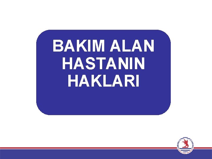 BAKIM ALAN HASTANIN HAKLARI 