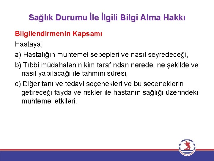 Sağlık Durumu İle İlgili Bilgi Alma Hakkı Bilgilendirmenin Kapsamı Hastaya; a) Hastalığın muhtemel sebepleri