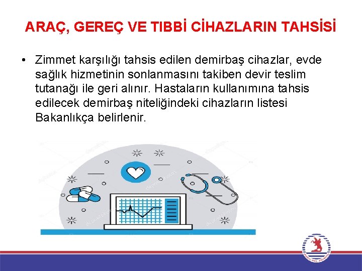 ARAÇ, GEREÇ VE TIBBİ CİHAZLARIN TAHSİSİ • Zimmet karşılığı tahsis edilen demirbaş cihazlar, evde