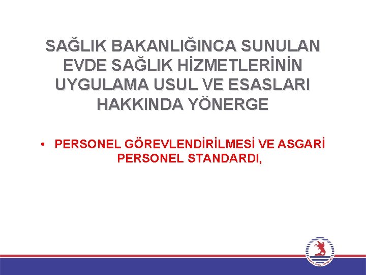 SAĞLIK BAKANLIĞINCA SUNULAN EVDE SAĞLIK HİZMETLERİNİN UYGULAMA USUL VE ESASLARI HAKKINDA YÖNERGE • PERSONEL