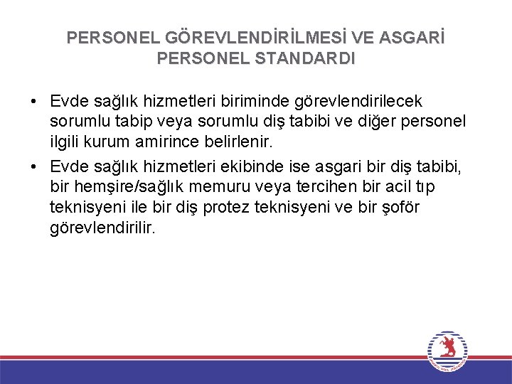 PERSONEL GÖREVLENDİRİLMESİ VE ASGARİ PERSONEL STANDARDI • Evde sağlık hizmetleri biriminde görevlendirilecek sorumlu tabip