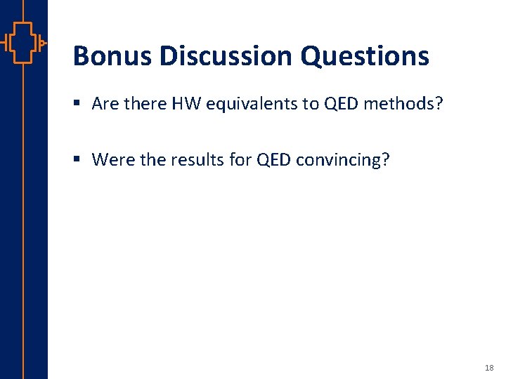 Bonus Discussion Questions § Are there HW equivalents to QED methods? § Were the