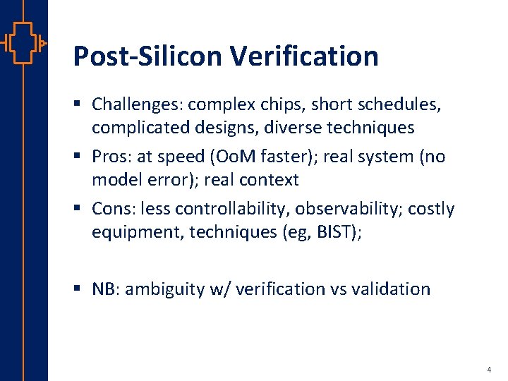 Post-Silicon Verification § Challenges: complex chips, short schedules, complicated designs, diverse techniques § Pros: