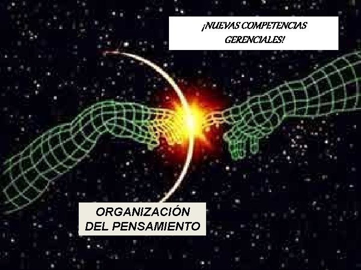 ¡NUEVAS COMPETENCIAS GERENCIALES! ORGANIZACIÓN DEL PENSAMIENTO 