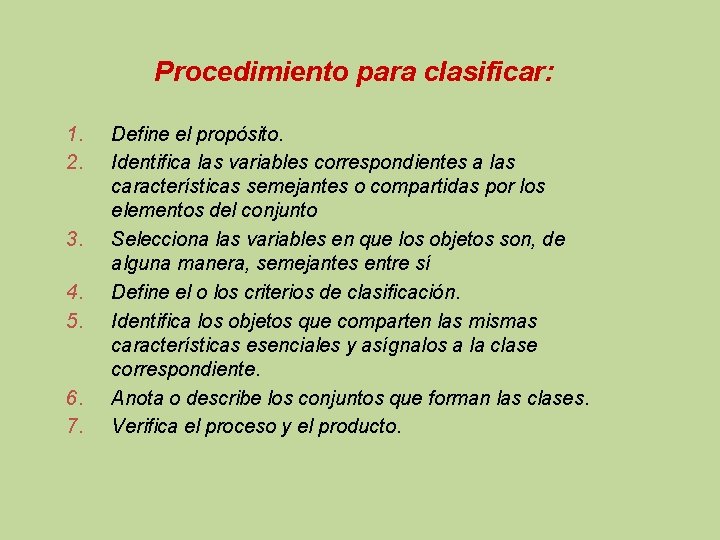 Procedimiento para clasificar: 1. 2. 3. 4. 5. 6. 7. Define el propósito. Identifica