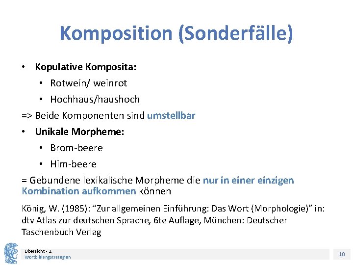 Komposition (Sonderfälle) • Kopulative Komposita: • Rotwein/ weinrot • Hochhaus/haushoch => Beide Komponenten sind