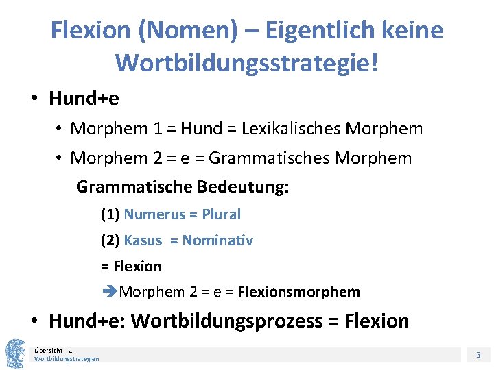 Flexion (Nomen) – Eigentlich keine Wortbildungsstrategie! • Hund+e • Morphem 1 = Hund =