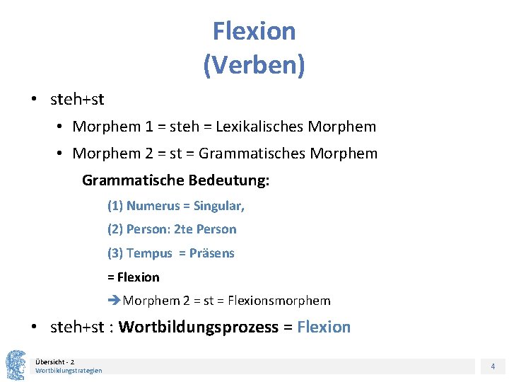 Flexion (Verben) • steh+st • Morphem 1 = steh = Lexikalisches Morphem • Morphem