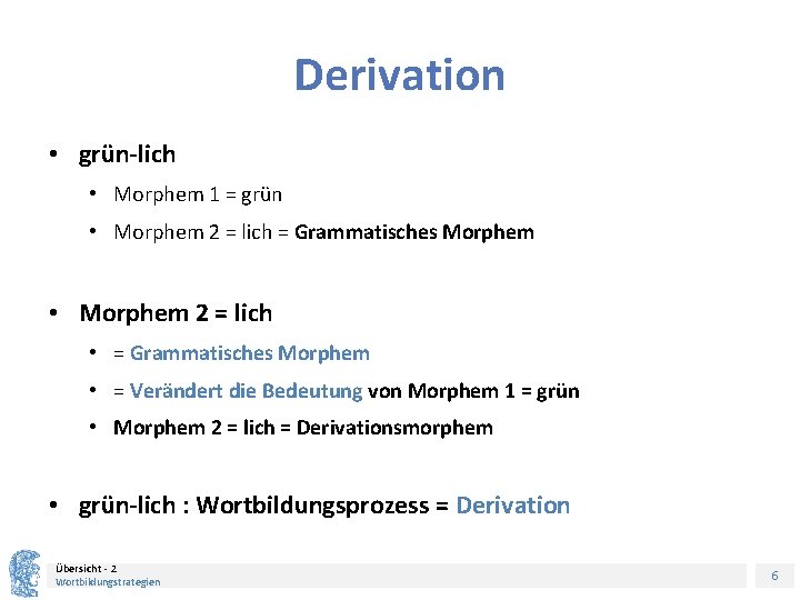 Derivation • grün-lich • Morphem 1 = grün • Morphem 2 = lich =