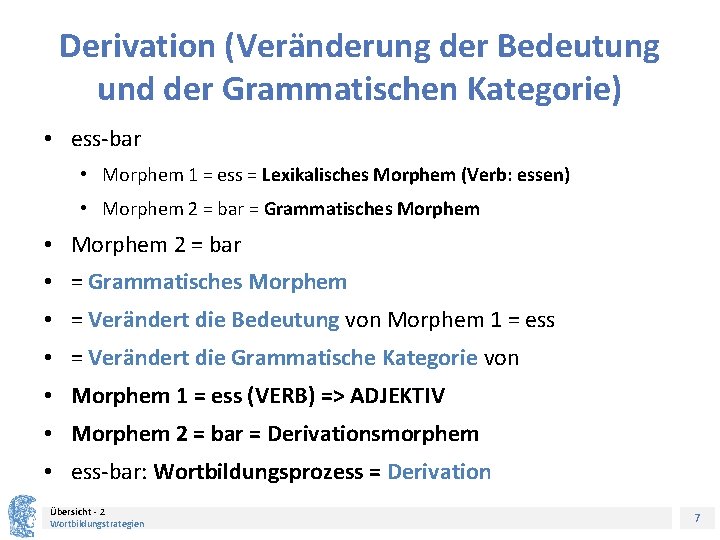 Derivation (Veränderung der Bedeutung und der Grammatischen Kategorie) • ess-bar • Morphem 1 =