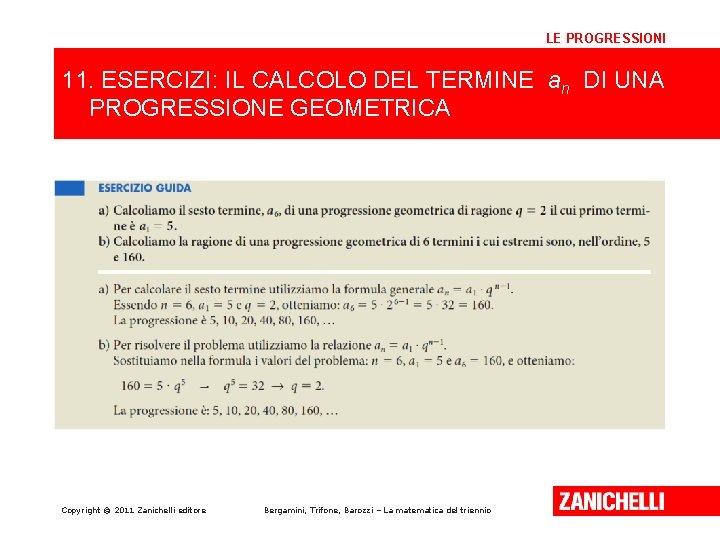 LE PROGRESSIONI 11. ESERCIZI: IL CALCOLO DEL TERMINE an DI UNA PROGRESSIONE GEOMETRICA Copyright