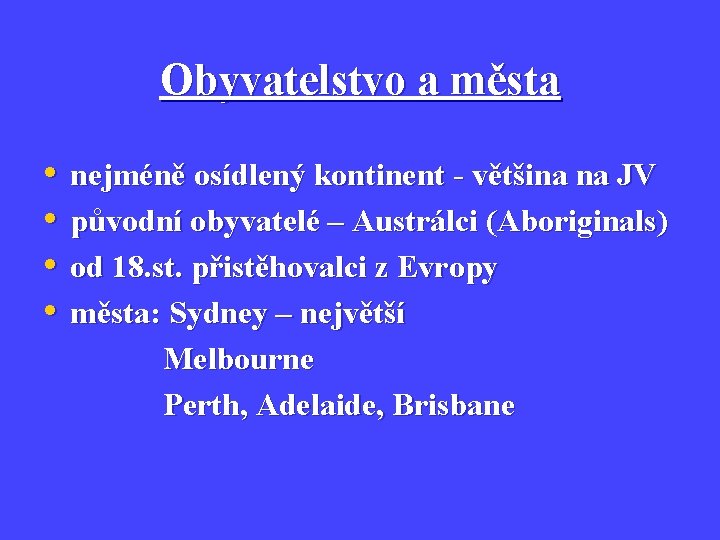 Obyvatelstvo a města • • nejméně osídlený kontinent - většina na JV původní obyvatelé