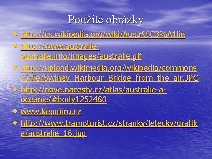 Použité obrázky • http: //cs. wikipedia. org/wiki/Austr%C 3%A 1 lie • http: //www. australie