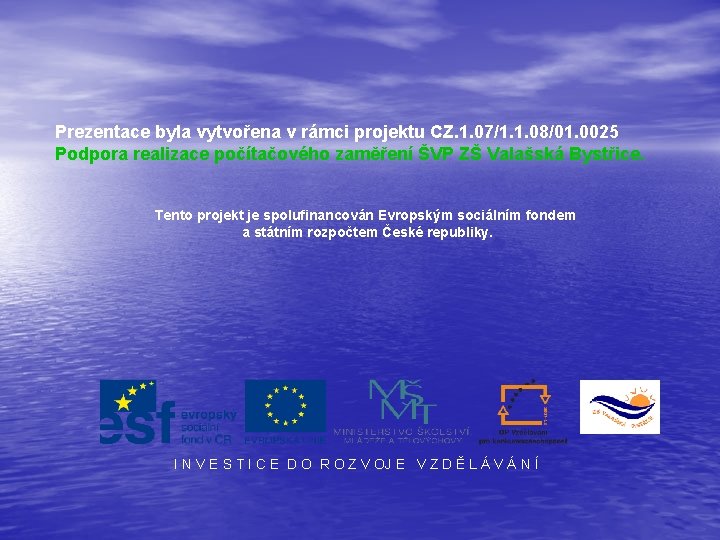 Prezentace byla vytvořena v rámci projektu CZ. 1. 07/1. 1. 08/01. 0025 Podpora realizace