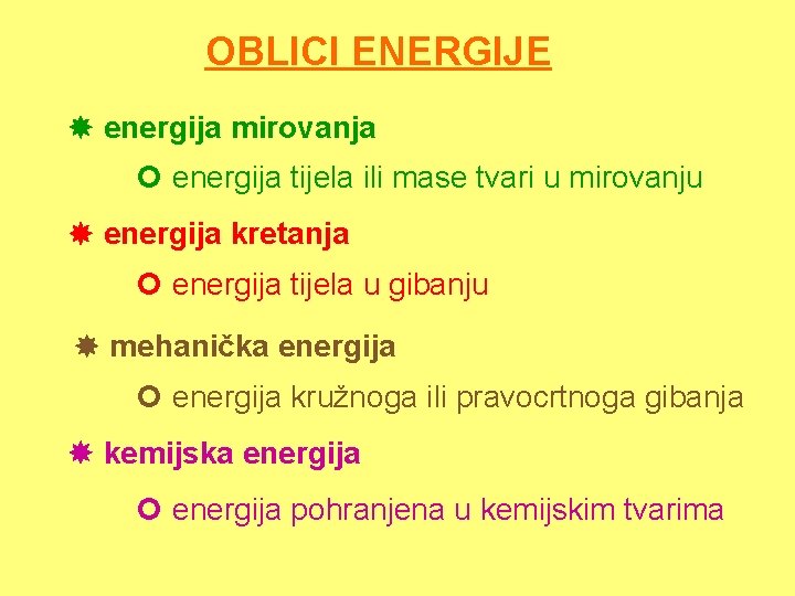 OBLICI ENERGIJE energija mirovanja energija tijela ili mase tvari u mirovanju energija kretanja energija