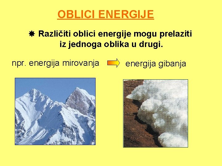 OBLICI ENERGIJE Različiti oblici energije mogu prelaziti iz jednoga oblika u drugi. npr. energija