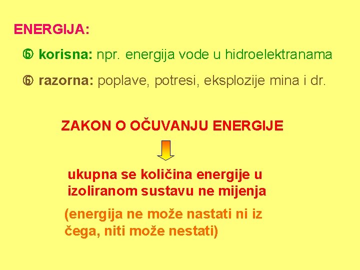 ENERGIJA: korisna: npr. energija vode u hidroelektranama razorna: poplave, potresi, eksplozije mina i dr.