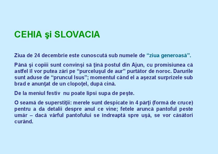 CEHIA şi SLOVACIA Ziua de 24 decembrie este cunoscută sub numele de “ziua generoasă”.