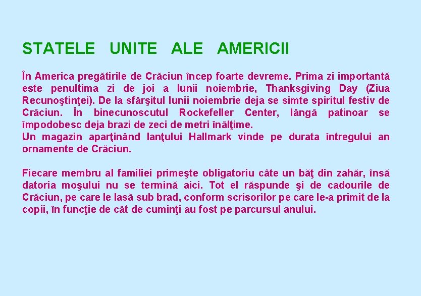 STATELE UNITE ALE AMERICII În America pregătirile de Crăciun încep foarte devreme. Prima zi