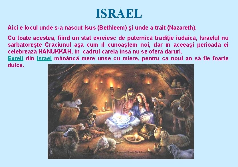 ISRAEL Aici e locul unde s-a născut Isus (Bethleem) şi unde a trăit (Nazareth).