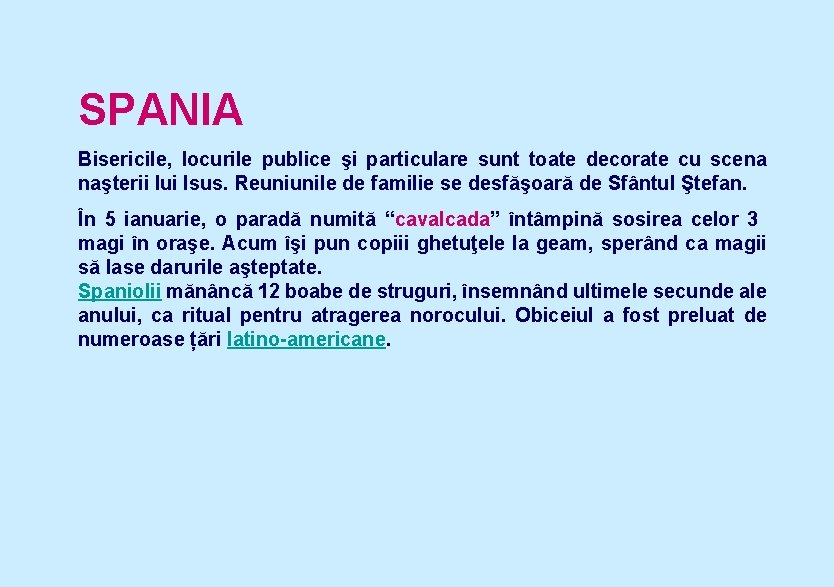 SPANIA Bisericile, locurile publice şi particulare sunt toate decorate cu scena naşterii lui Isus.