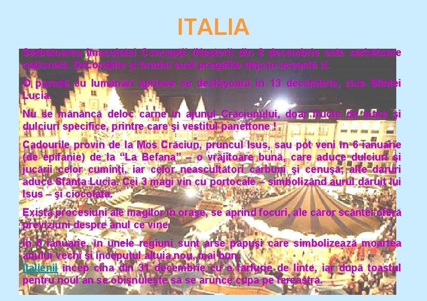 ITALIA Sărbătoarea Imaculatei Concepţii (Naşteri) din 8 decembrie este sărbătoare naţională. Decoraţiile şi bradul