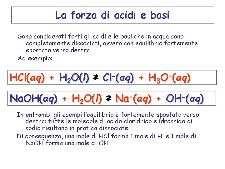 La forza di acidi e basi Sono considerati forti gli acidi e le basi
