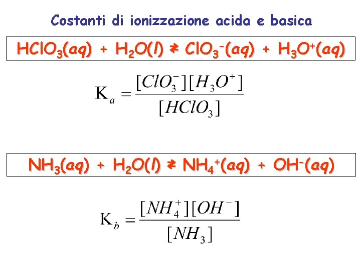 Costanti di ionizzazione acida e basica HCl. O 3(aq) + H 2 O(l) ⇄
