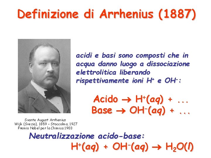 Definizione di Arrhenius (1887) acidi e basi sono composti che in acqua danno luogo