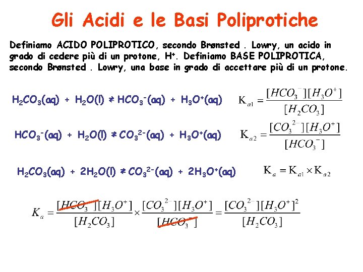 Gli Acidi e le Basi Poliprotiche Definiamo ACIDO POLIPROTICO, secondo Brønsted. Lowry, un acido