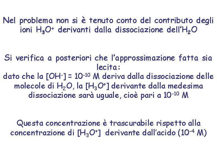 Nel problema non si è tenuto conto del contributo degli ioni H 3 O+