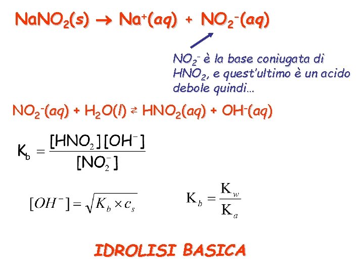 Na. NO 2(s) Na+(aq) + NO 2 -(aq) NO 2 - è la base