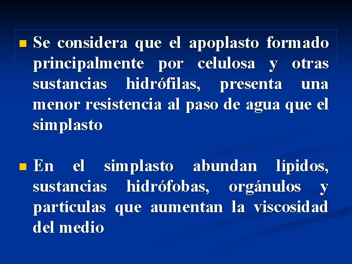 n Se considera que el apoplasto formado principalmente por celulosa y otras sustancias hidrófilas, n Se considera que el apoplasto formado principalmente por celulosa y otras sustancias hidrófilas,