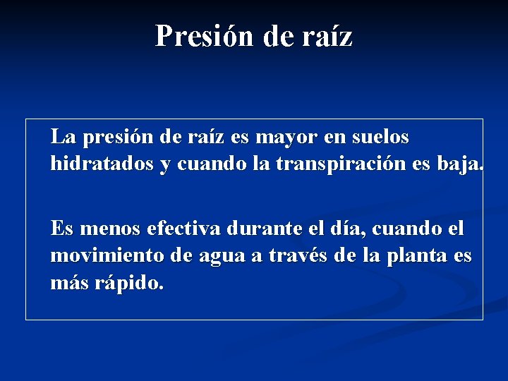 Presión de raíz La presión de raíz es mayor en suelos hidratados y cuando Presión de raíz La presión de raíz es mayor en suelos hidratados y cuando